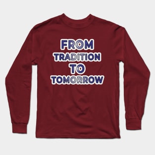 Tradition to Tomorrow" Apparel and Accessories Long Sleeve T-Shirt